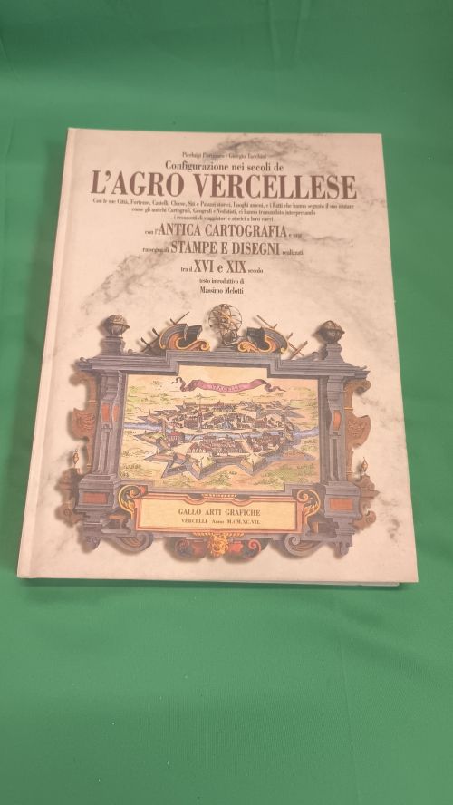 L&lsquo;agro Vercellese antica cartografia stampe e disegni tra il 1600 e il 1900